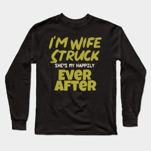 I'm Wife Struck. She's My Happily Ever After Long Sleeve T-Shirt